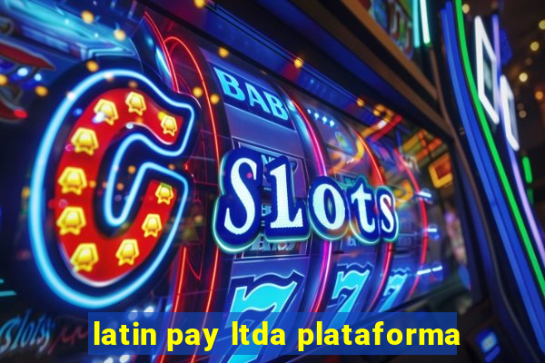 latin pay ltda plataforma